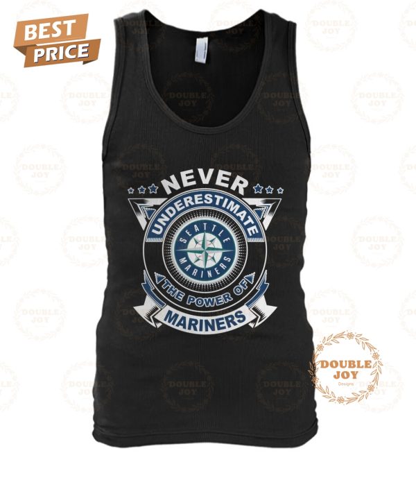 Never Underestimate The Power Of Seattle Mariners Limited Edition T-Shirt