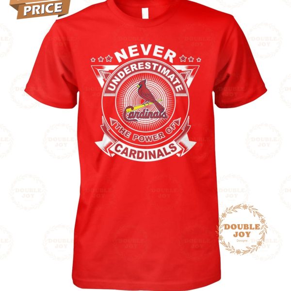 Never Underestimate The Power Of St. Louis Cardinals Limited Edition T-Shirt