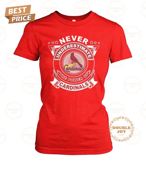 Never Underestimate The Power Of St. Louis Cardinals Limited Edition T-Shirt