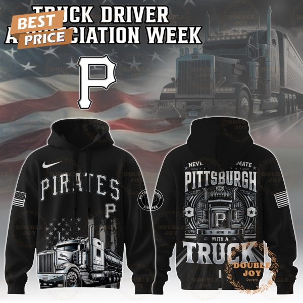 Pittsburgh Pirates Truck Driver Appreciation Week 2025 Limited Edition Hoodie