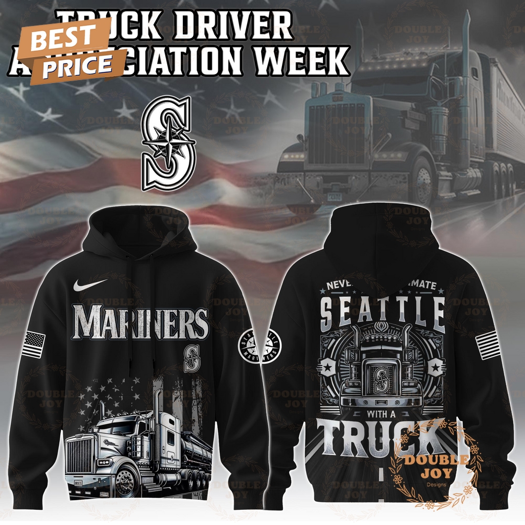 Seattle Mariners Truck Driver Appreciation Week 2025 Limited Edition Hoodie Seattle Mariners Truck Driver Appreciation Week 2025 Limited Edition Hoodie