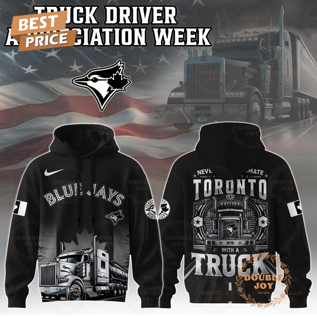 Toronto Blue Jays Truck Driver Appreciation Week 2025 Limited Edition Hoodie Toronto Blue Jays Truck Driver Appreciation Week 2025 Limited Edition Hoodie