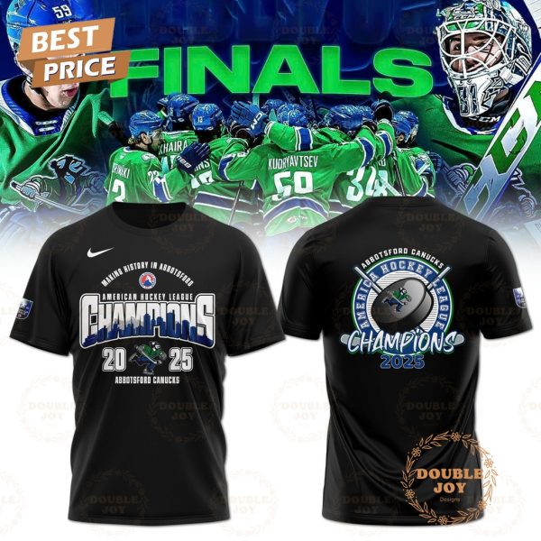 Making History In Abbotsford Canucks America Hockey League Champions 2025 Limited Edition T-Shirt, Hoodie