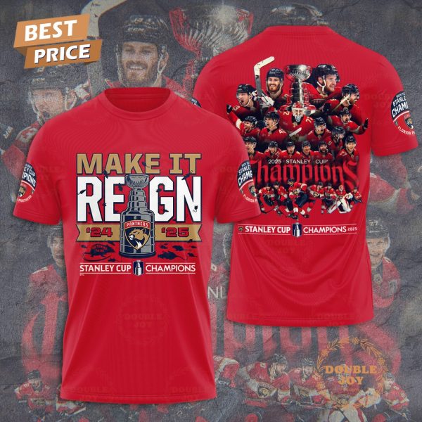 Make It Reign 2024-2025 Stanley Cup Champions Florida Panthers Special Edition T-Shirt, Hoodie