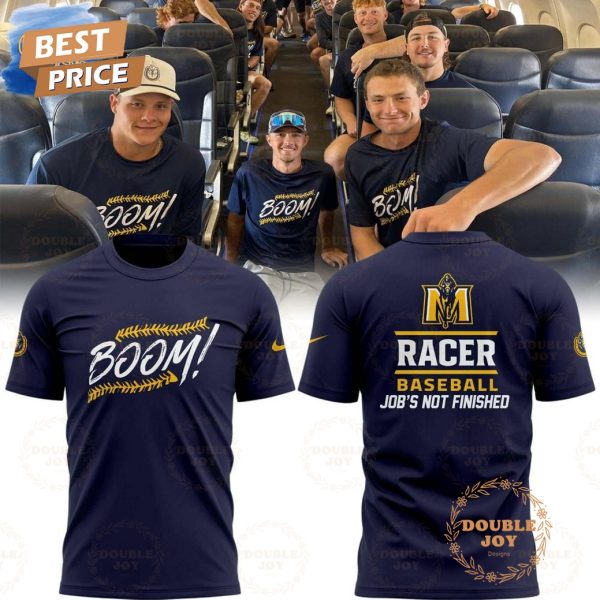 Murray State Racers Baseball Job’s Not Finished “Boom!” Limited Edition T-Shirt, Hoodie