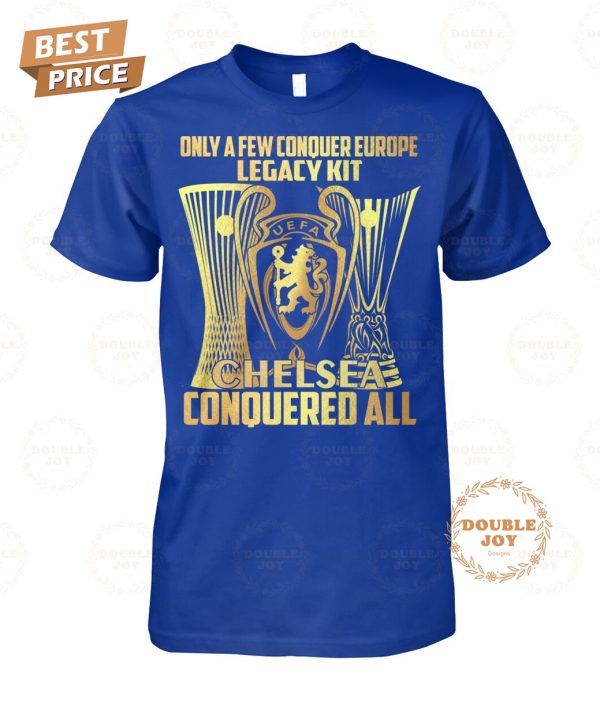 Only A Few Conquer Europe Legacy Kit Chelsea FC Conquered All 2025 T-Shirt