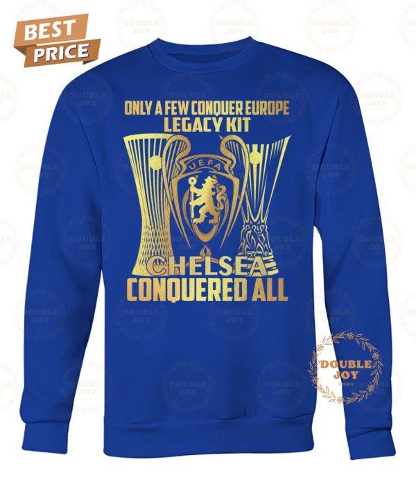 Only A Few Conquer Europe Legacy Kit Chelsea FC Conquered All 2025 T-Shirt
