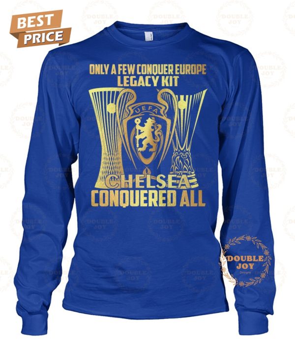 Only A Few Conquer Europe Legacy Kit Chelsea FC Conquered All 2025 T-Shirt