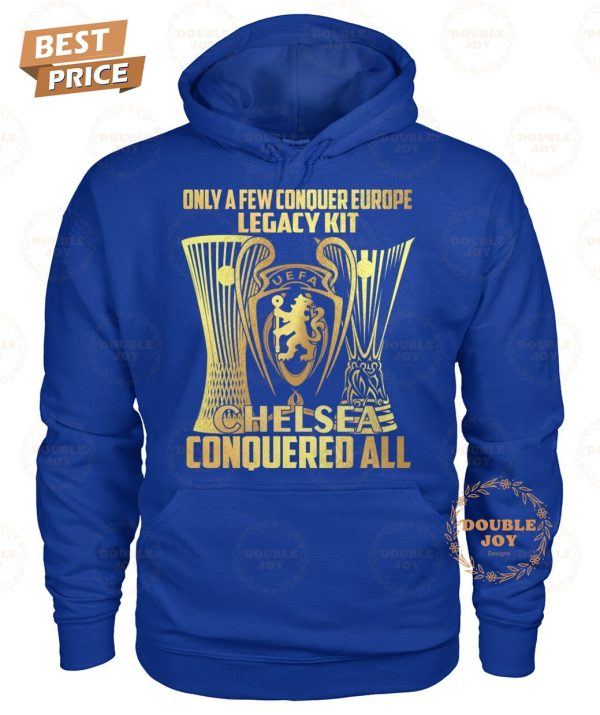 Only A Few Conquer Europe Legacy Kit Chelsea FC Conquered All 2025 T-Shirt