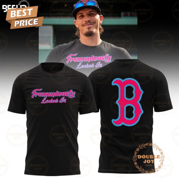 Boston Red Sox Tremendously Locked In 2025 Limited Edition T-Shirt, Hoodie