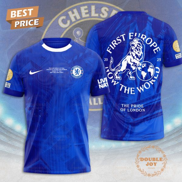 Chelsea FC First Europe Now The World 2025 Special Edition T-Shirt, Hoodie