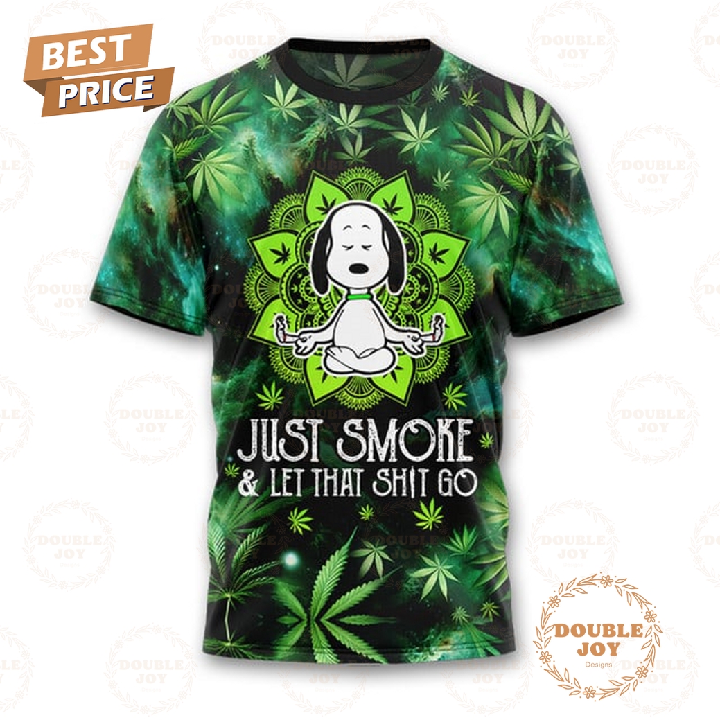 Snoopy Just Smoke And Let That Shit Go T-Shirt, Hoodie Snoopy Just Smoke And Let That Shit Go T-Shirt, Hoodie