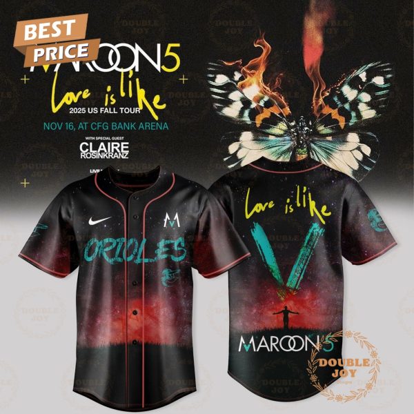 Baltimore Orioles x Maroon 5 – US Fall Tour 2025 Love Is Like Baseball Jersey