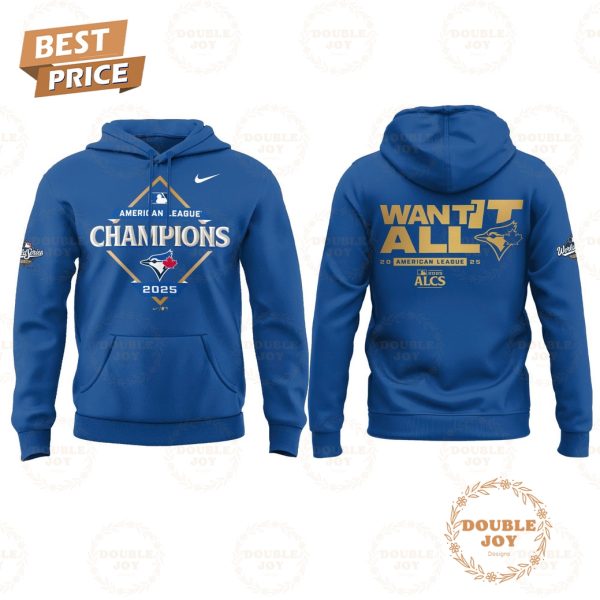 Toronto Blue Jays x American League Champions 2025 WANT IT ALL Hoodie