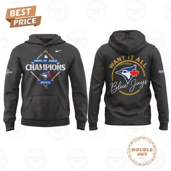 Toronto Blue Jays x American League Champions WANT IT ALL 2025 Ver2 Hoodie