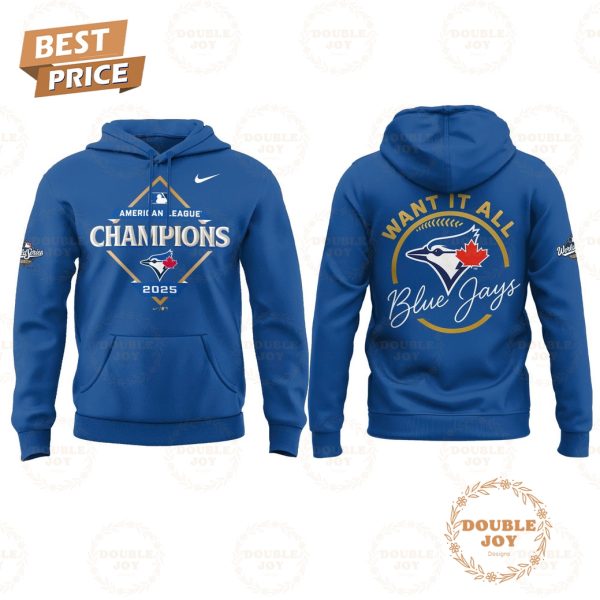 Toronto Blue Jays x American League Champions 2025 WANT IT ALL Ver2 Hoodie