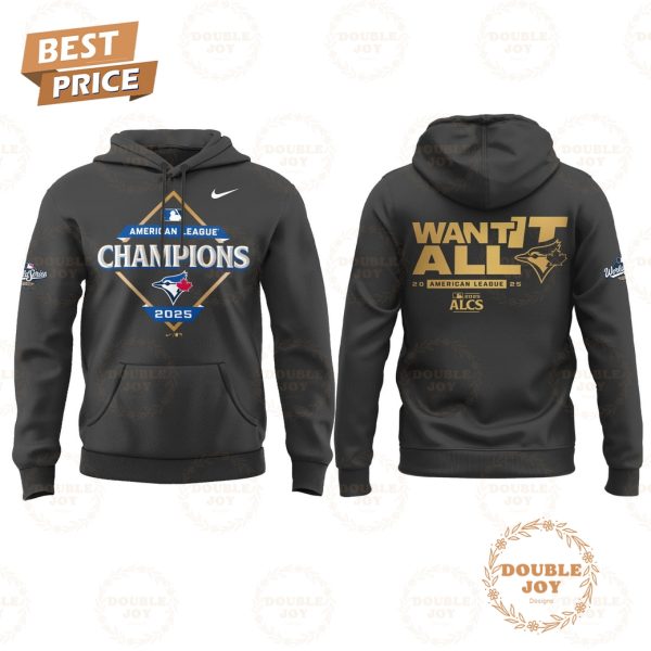 Toronto Blue Jays x American League Champions WANT IT ALL 2025 Hoodie