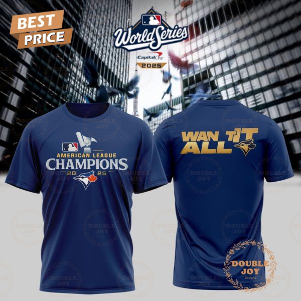 Toronto Blue Jay x World Series 2025 American League Champions Want It All T-Shirt, Hoodie