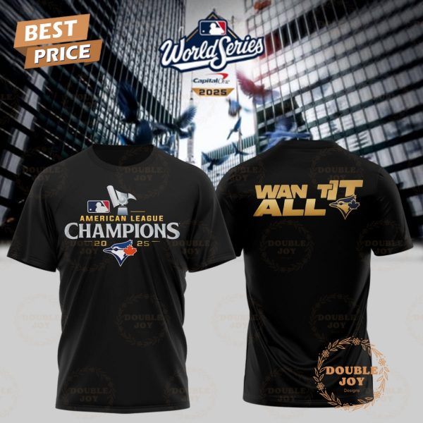 Toronto Blue Jay x World Series American League Champions 2025  Want It All T-Shirt, Hoodie