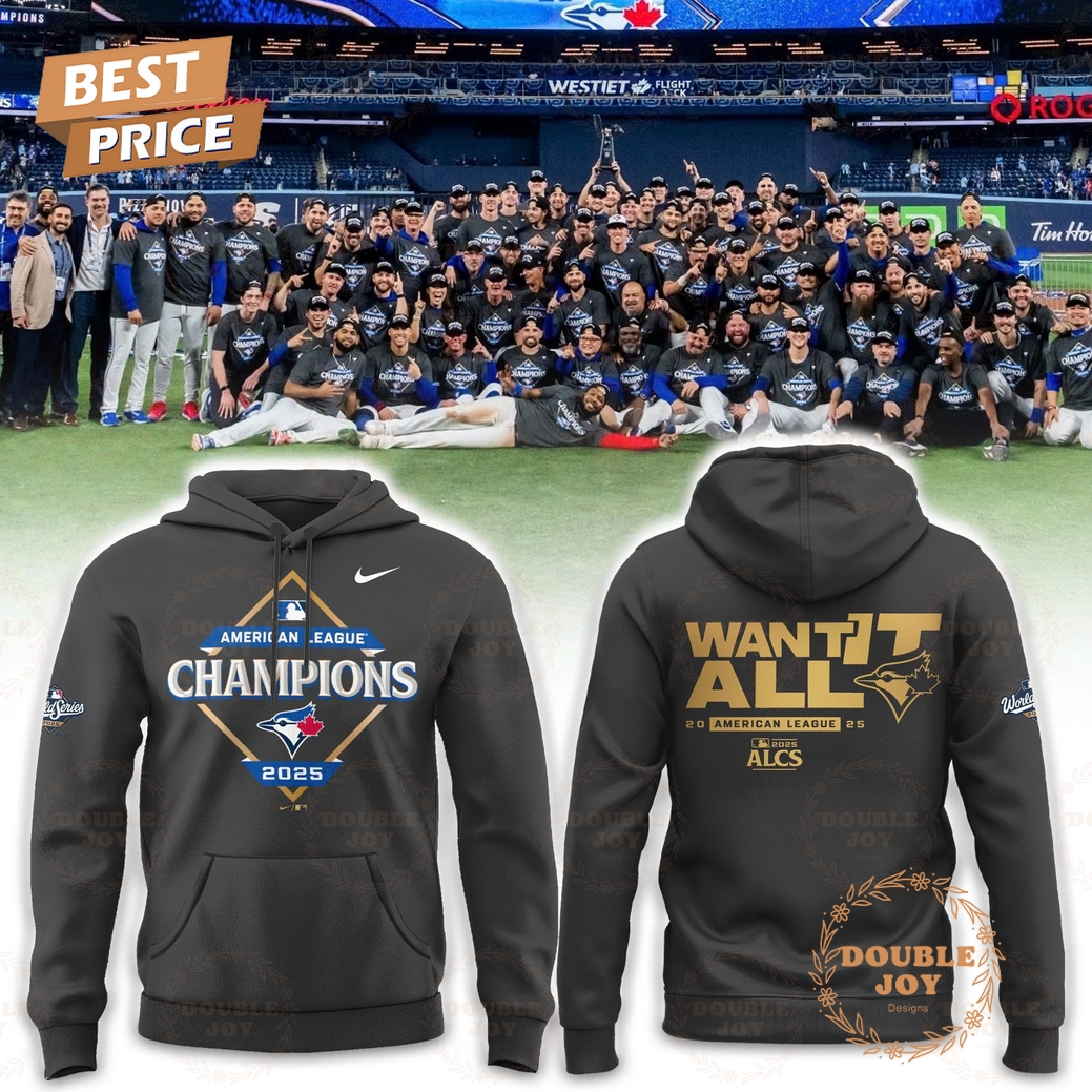 Toronto Blue Jays x American League Champions WANT IT ALL 2025 Hoodie Toronto Blue Jays x American League Champions WANT IT ALL 2025 Hoodie