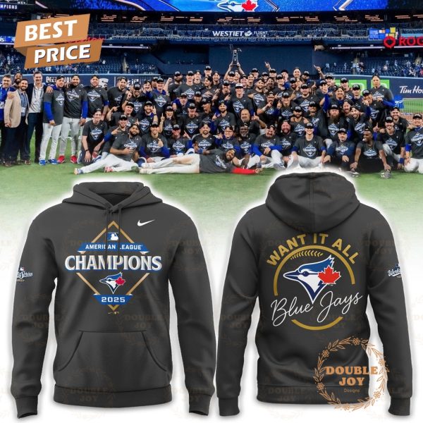Toronto Blue Jays x American League Champions WANT IT ALL 2025 Ver2 Hoodie