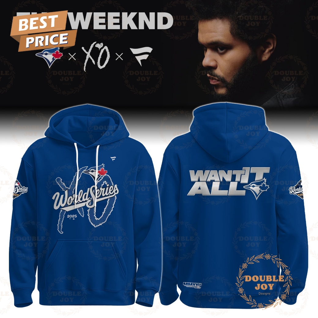 Toronto Blue Jays x The Weeknd - World Series Want It All 2025 T-Shirt, Hoodie Toronto Blue Jays x The Weeknd - World Series Want It All 2025 T-Shirt, Hoodie
