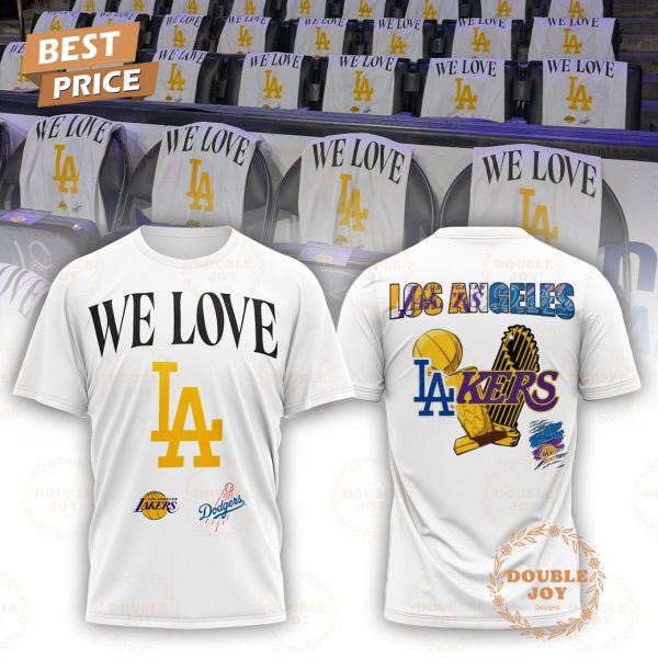 Los Angeles Lakers x Los Angeles Dodgers WE LOVE LA 2025 T-Shirt, Hoodie