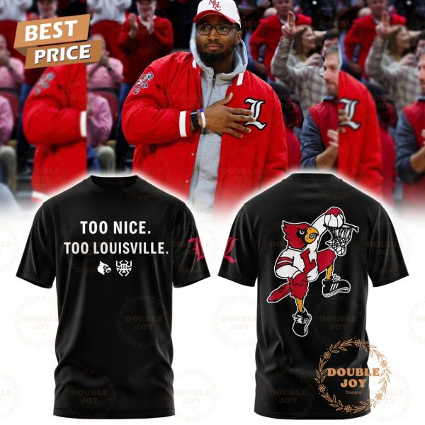 Louisville Cardinals x 2025 Too Nice Too Louisville T-Shirt, Hoodie