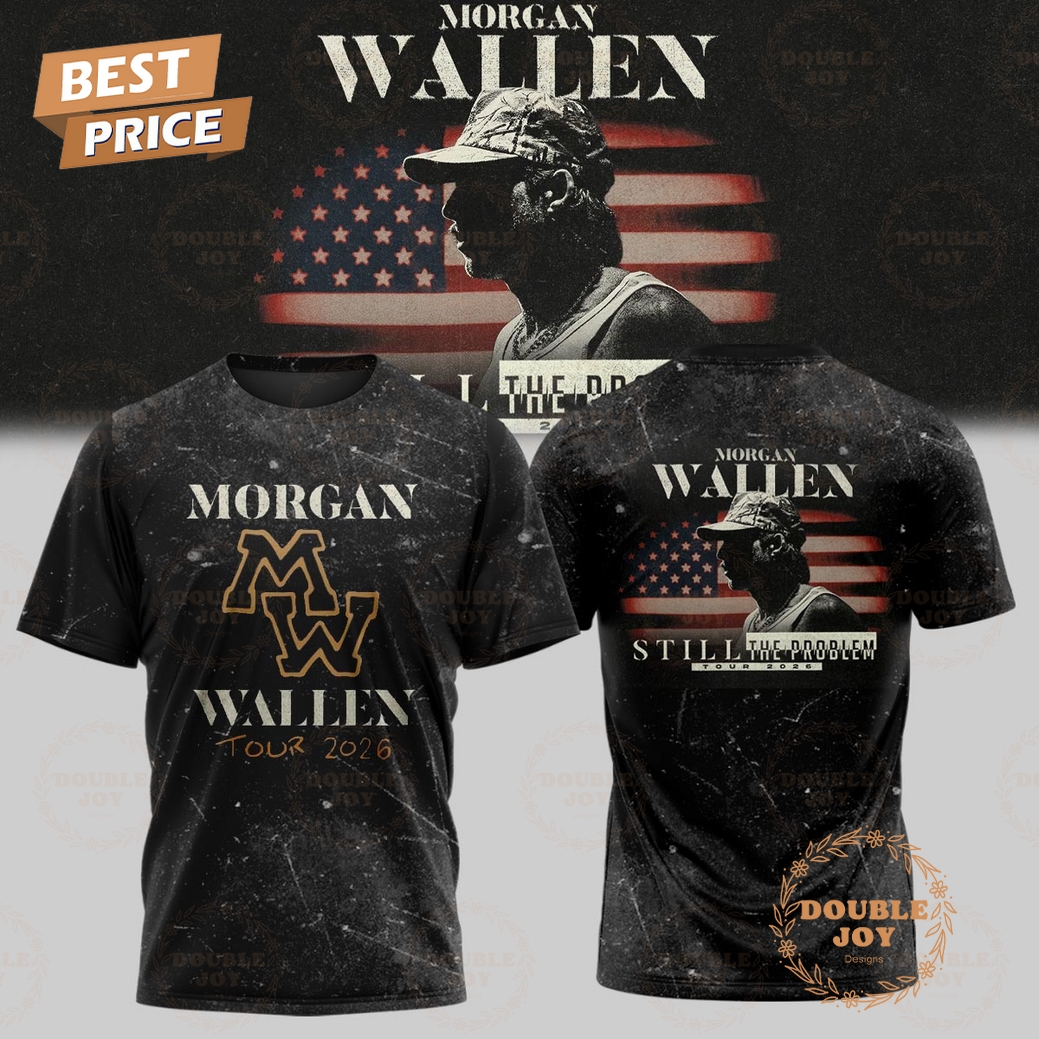 Morgan Wallen x Still The Problem Tour 2026 T-Shirt, Hoodie Morgan Wallen x Still The Problem Tour 2026 T-Shirt, Hoodie