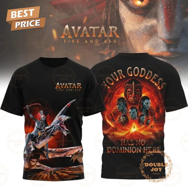 Avatar Fire And Ash Your Goddess Has No Dominion Here T-Shirt, Hoodie